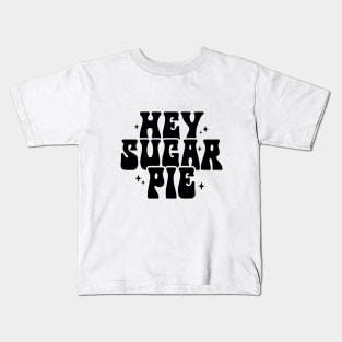 Hey Sugar Pie Kids T-Shirt